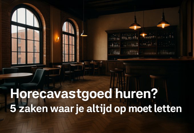 Horecavastgoed huren? 5 zaken waar je altijd op moet letten