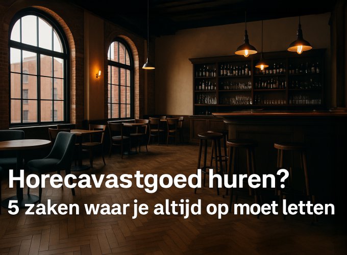 Horecavastgoed huren? 5 zaken waar je altijd op moet letten