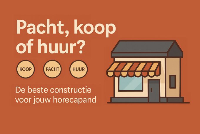 Pacht, koop of huur? De beste constructie voor jouw horecapand